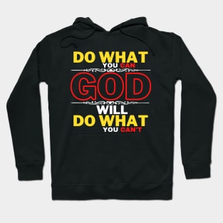 DO WHAT YOU CAN GOD WILL DO WHAT YOU CAN’T Hoodie